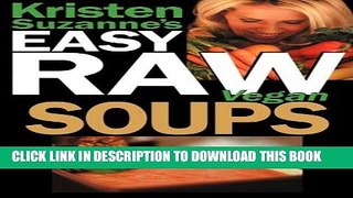 [Read PDF] Kristen Suzanne s EASY Raw Vegan Soups: Delicious   Easy Raw Food Recipes for Hearty,