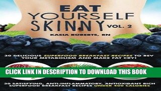 [Read PDF] Eat Yourself Skinny 2: Delicious Superfood Breakfast Recipes to Rev Your Metabolism and