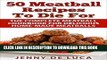 [Free Read] 50 Meatball Recipes To Die For: The Complete Meatball Cookbook For Delicious,
