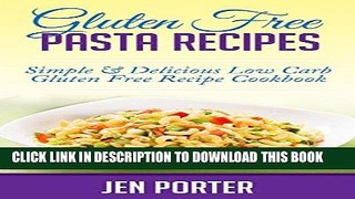 [Free Read] Gluten Free Pasta Recipes: Simple   Delicious Low Carb Gluten Free Recipe Cookbook