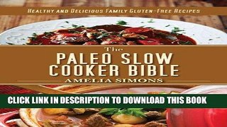[PDF] The Paleo Slow Cooker Bible: Healthy and Delicious Family Gluten-Free Recipes Full Colection