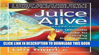 [PDF] Juice Alive, Second Edition: The Ultimate Guide to Juicing Remedies Popular Colection