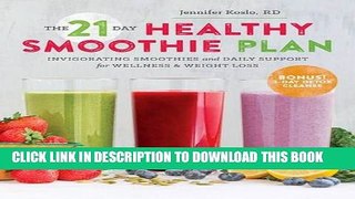 [PDF] The 21-Day Healthy Smoothie Plan: Invigorating Smoothies   Daily Support for Wellness