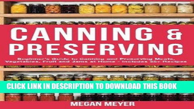 [PDF] Canning And Preserving: Beginner s Guide to Canning and Preserving Meats, Vegetables, Fruits