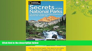 Enjoyed Read National Geographic Secrets of the National Parks: The Experts  Guide to the Best