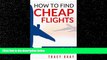 Choose Book How To Find Cheap Flights: Secrets To Finding Flights On A Budget (cheap flights,