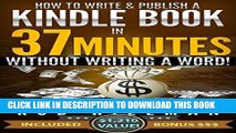 Best Seller How To Write and Publish a Kindle Book in 37 Minutes - Without Writing a Word! Free Read