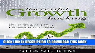 Ebook Successful Growth Hacking: How to Easily Generate Massive Traffic and Loyal Customers to