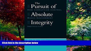 Big Deals  The Pursuit of Absolute Integrity: How Corruption Control Makes Government Ineffective