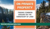 Big Deals  On Private Property: Finding Common Ground on the Ownership of Land  Best Seller Books