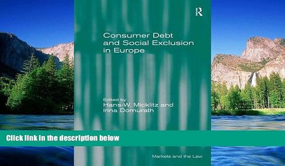 Must Have  Consumer Debt and Social Exclusion in Europe (Markets and the Law)  READ Ebook Full