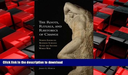 READ THE NEW BOOK The Roots, Rituals, and Rhetorics of Change: North American Business Schools