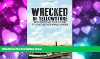 Enjoyed Read Wrecked in Yellowstone: Greed, Obsession, and the Untold Story of Yellowstone s Most