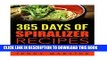 [PDF] Spiralizer: 365 Days Of Spiralizer Recipes: A Complete Spiralizer Cookbook With Popular Online
