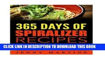 [PDF] Spiralizer: 365 Days Of Spiralizer Recipes: A Complete Spiralizer Cookbook With Popular Online
