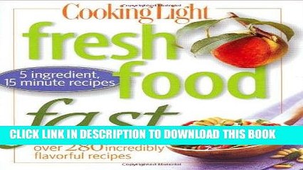 [Read PDF] Cooking Light Fresh Food Fast: Over 280 Incredibly Flavorful 5-Ingredient 15-Minute