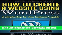 [New] Ebook How To Create A Website Using Wordpress: A Simple Step-By-Step Beginner s Guide Free