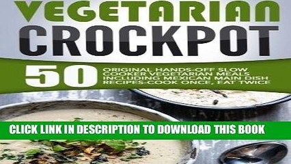 [PDF] Vegetarian Crockpot: 50 Original Hands-Off Slow Cooker Vegetarian Meals Including Mexican