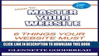 [New] Ebook How To Master Your Website: 6 Things Your Website Must Be Doing For You Free Read
