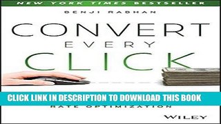 [New] Ebook Convert Every Click: Make More Money Online with Holistic Conversion Rate Optimization