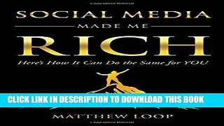 [New] Ebook Social Media Made Me Rich: Here s How it Can do the Same for You Free Read