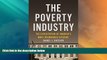 Must Have PDF  The Poverty Industry: The Exploitation of America s Most Vulnerable Citizens