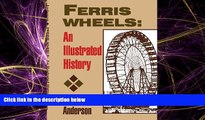 For you Ferris Wheels: An Illustrated History