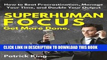 Ebook Superhuman Focus: How to Beat Procrastination, Manage Your Time, and Double Your Output -