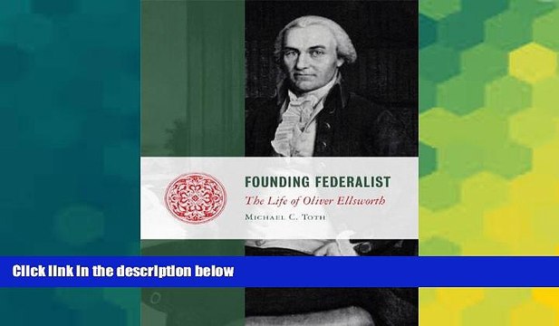 Must Have Founding Federalist: The Life of Oliver Ellsworth (Lives of the Founders) READ Ebook