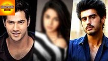 Varun Dhawan And Arjun Kapoor DATED The Same Girl | Bollywood Asia