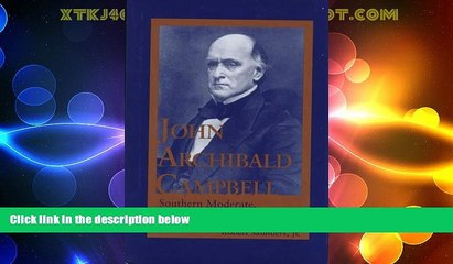 Big Deals  John Archibald Campbell: Southern Moderate, 1811-1889  Best Seller Books Best Seller