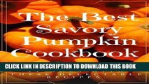 [PDF] The Best Savory  Pumpkin Cookbook: Fall has never tasted as good as it does with these