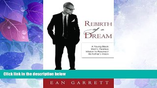 Big Deals  Rebirth of a Dream: A Young Black Man s Fearless Mission to Resurrect His Father s