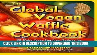 [PDF] The Global Vegan Waffle Cookbook: 82 dairy-free, egg-free recipes for waffles   toppings,