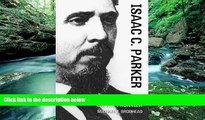 Big Deals  Isaac C. Parker: Federal Justice on the Frontier (The Oklahoma Western Biographies)