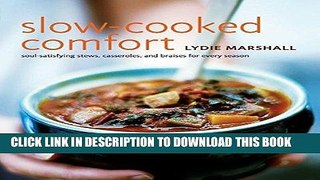 [PDF] Slow-Cooked Comfort: Soul-Satisfying Stews, Casseroles, and Braises for Every Season Full