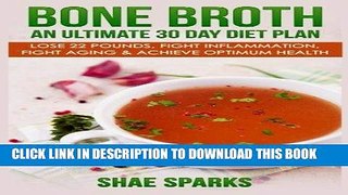 [PDF] Bone Broth: An Ultimate 30 Day Diet Plan: Lose 22 Pounds, Fight Inflammation, Fight Aging