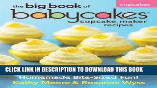 [PDF] The Big Book of Babycakes Cupcake Maker Recipes: Homemade Bite-Sized Fun! Popular Online