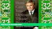 Big Deals  How Can You Defend Those People?  Full Read Best Seller