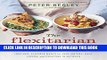 [Read PDF] The Flexitarian Table: Inspired, Flexible Meals for Vegetarians, Meat Lovers, and