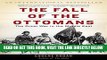 [EBOOK] DOWNLOAD The Fall of the Ottomans: The Great War in the Middle East GET NOW