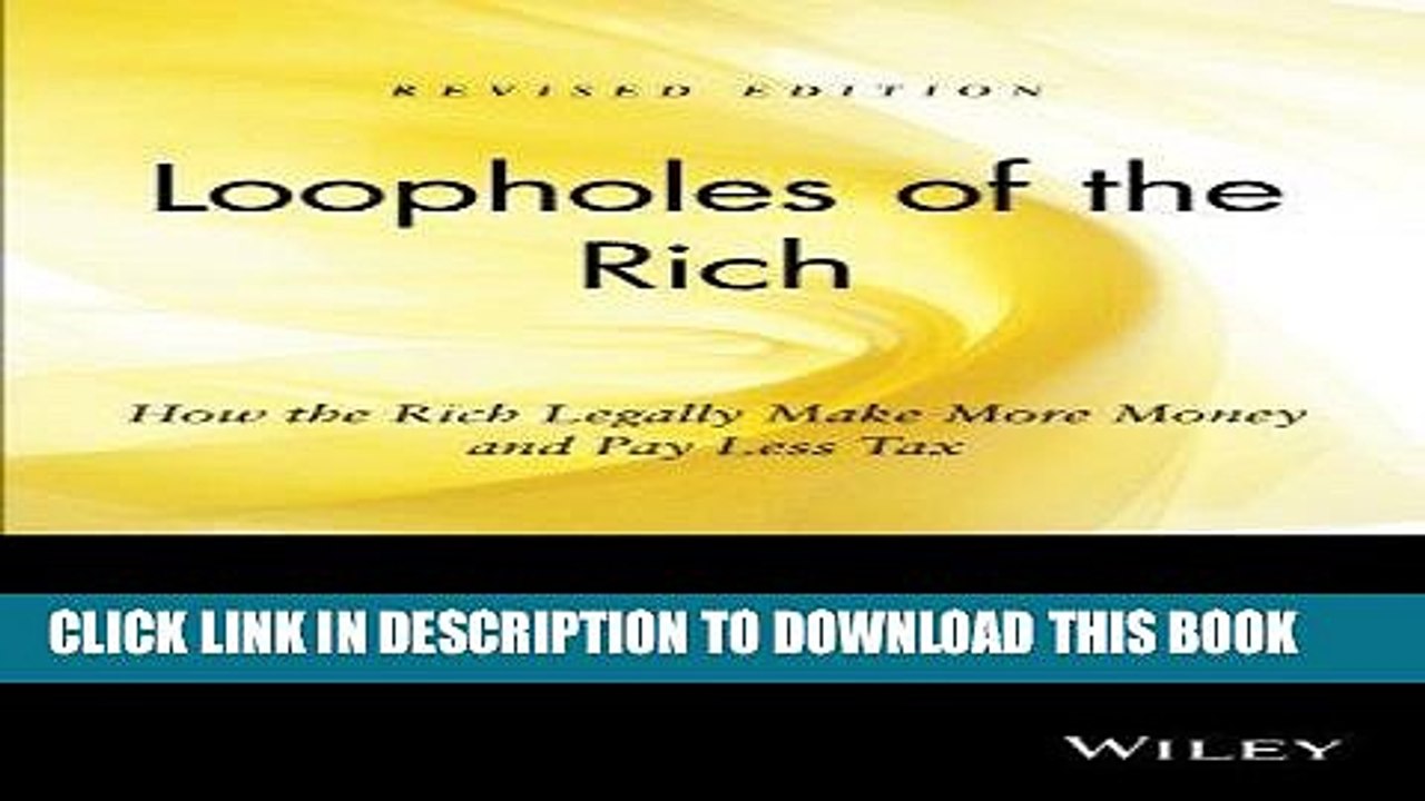 [EBOOK] DOWNLOAD Loopholes of the Rich: How the Rich Legally Make More Money and Pay Less Tax GET