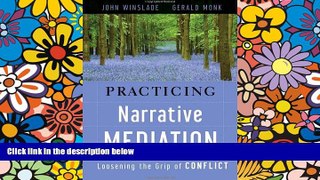 READ FULL  Practicing Narrative Mediation: Loosening the Grip of Conflict  READ Ebook Full Ebook