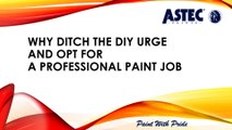 Why Ditch the DIY Urge and Opt for A Professional Paint Job