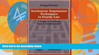 Big Deals  Settlement Negotiation Techniques in Family Law: A Guide to Improved Tactics and