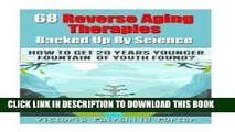 [PDF] 68 Reverse Aging Therapies Backed Up By Science: How To Get 20 Years Younger: Fountain of