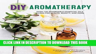 [PDF] DIY Aromatherapy: Over 130 Affordable Essential Oils Blends for Health, Beauty, and Home