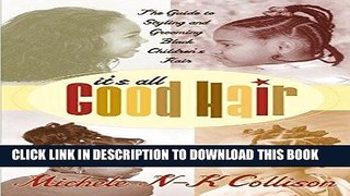 [PDF] It s All Good Hair: The Guide to Styling and Grooming Black Children s Hair Full Colection