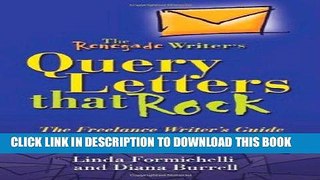 [Read] Ebook The Renegade Writer s Query Letters That Rock: The Freelance Writer s Guide to