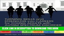 [Read] Ebook Turning Skills and Strengths into Careers for Young Adults with Autism Spectrum